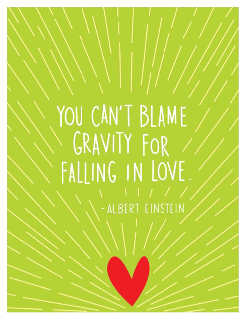 Einstein "You Can't Blame Gravity For Falling In Love"