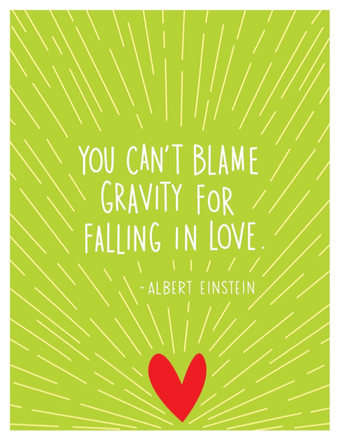 "You Can't Blame Gravity For Falling In Love"
